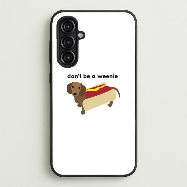 Don't Be A Weenie - Dachshund  -  Phone Case for Galaxy A16