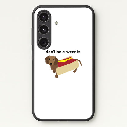 Don't Be A Weenie - Dachshund  -  Phone Case for Galaxy S24FE