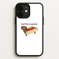 Don't Be A Weenie - Dachshund  -  Phone Case for iPhone 11