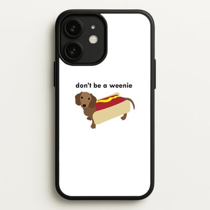 Don't Be A Weenie - Dachshund  -  Phone Case for iPhone 11