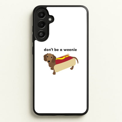 Don't Be A Weenie - Dachshund  -  Phone Case for Galaxy A34
