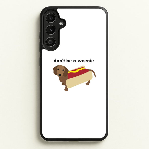 Don't Be A Weenie - Dachshund  -  Phone Case for Galaxy A34