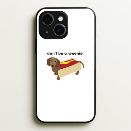 Don't Be A Weenie - Dachshund  -  Phone Case for iPhone 14