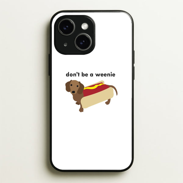 Don't Be A Weenie - Dachshund  -  Phone Case for iPhone 15