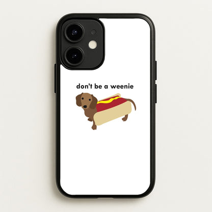 Don't Be A Weenie - Dachshund  -  Phone Case for iPhone 12 / 12 Pro