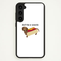 Don't Be A Weenie - Dachshund  -  Phone Case for Galaxy S23 Plus
