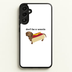 Don't Be A Weenie - Dachshund  -  Phone Case for Galaxy A36