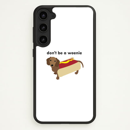 Don't Be A Weenie - Dachshund  -  Phone Case for Galaxy S23