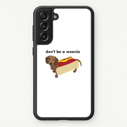 Don't Be A Weenie - Dachshund  -  Phone Case for Galaxy S21FE