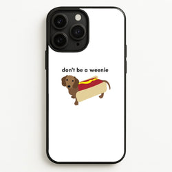 Don't Be A Weenie - Dachshund  -  Phone Case for iPhone 11 Pro