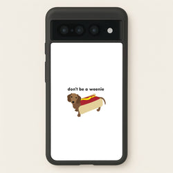 Don't Be A Weenie - Dachshund  -  Phone Case for Google Pixel 7 Pro