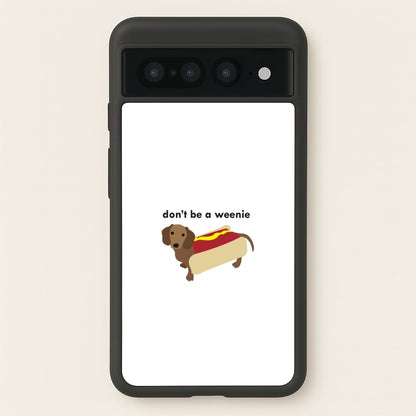 Don't Be A Weenie - Dachshund  -  Phone Case for Google Pixel 7 Pro