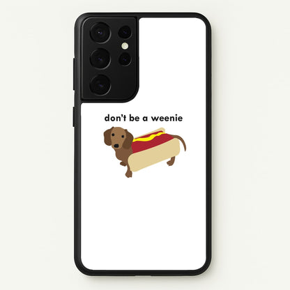 Don't Be A Weenie - Dachshund  -  Phone Case for Galaxy S21 Ultra