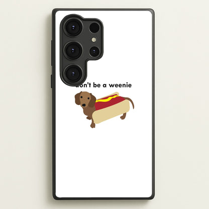 Don't Be A Weenie - Dachshund  -  Phone Case for Galaxy S25 Ultra