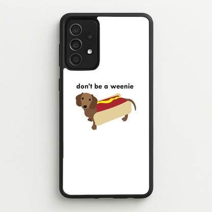 Don't Be A Weenie - Dachshund  -  Phone Case for Galaxy A52 / A52s