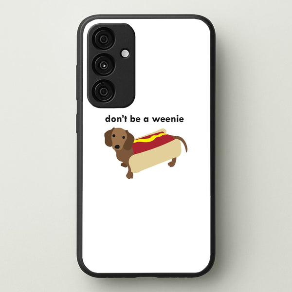 Don't Be A Weenie - Dachshund  -  Phone Case for Galaxy A15