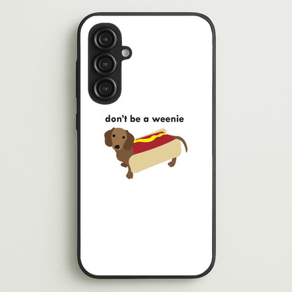 Don't Be A Weenie - Dachshund  -  Phone Case for Galaxy S23FE