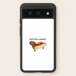 Don't Be A Weenie - Dachshund  -  Phone Case for Google Pixel 8a
