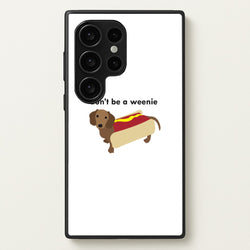 Don't Be A Weenie - Dachshund  -  Phone Case for Galaxy S24 Ultra