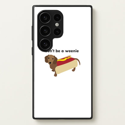 Don't Be A Weenie - Dachshund  -  Phone Case for Galaxy S24 Ultra