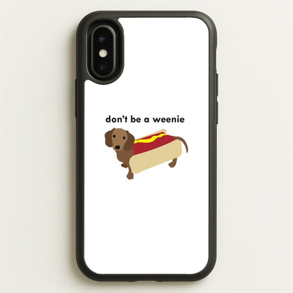Don't Be A Weenie - Dachshund  -  Phone Case for iPhone X / XS