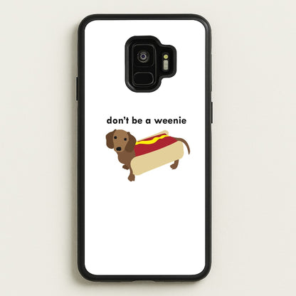 Don't Be A Weenie - Dachshund  -  Phone Case for Galaxy S9