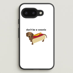Don't Be A Weenie - Dachshund  -  Phone Case for Google Pixel 9a