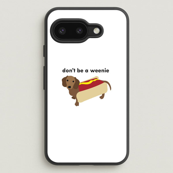 Don't Be A Weenie - Dachshund  -  Phone Case for Google Pixel 9a