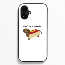 Don't Be A Weenie - Dachshund  -  Phone Case for iPhone 16 Plus
