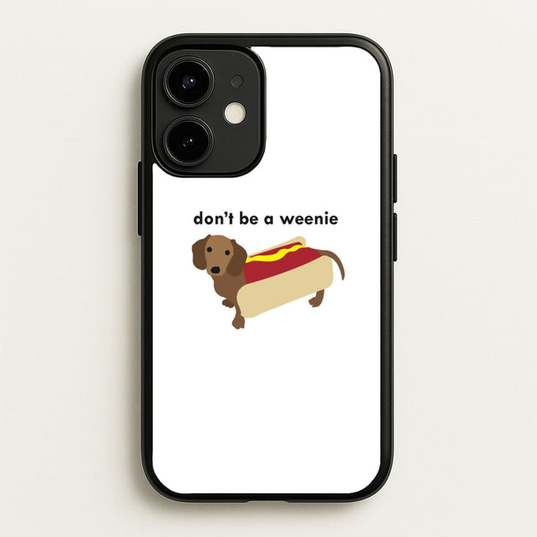 Don't Be A Weenie - Dachshund  -  Phone Case for iPhone 12 Mini