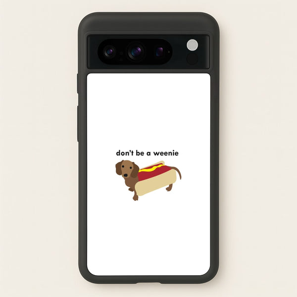 Don't Be A Weenie - Dachshund  -  Phone Case for Google Pixel 8 Pro