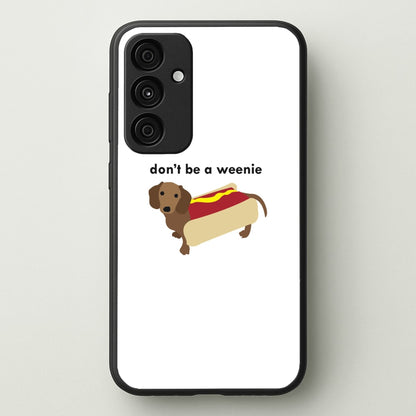 Don't Be A Weenie - Dachshund  -  Phone Case for Galaxy A55