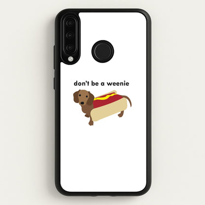 Don't Be A Weenie - Dachshund  -  Phone Case for Huawei P30 Lite