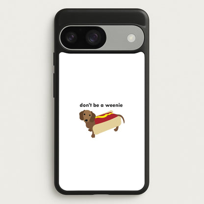 Don't Be A Weenie - Dachshund  -  Phone Case for Google Pixel 9 / 9 Pro