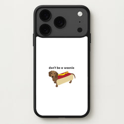 Don't Be A Weenie - Dachshund Phone Case for iPhone 17 Pro
