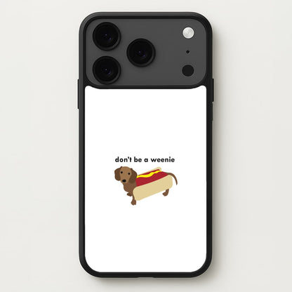Don't Be A Weenie - Dachshund Phone Case for iPhone 17 Pro