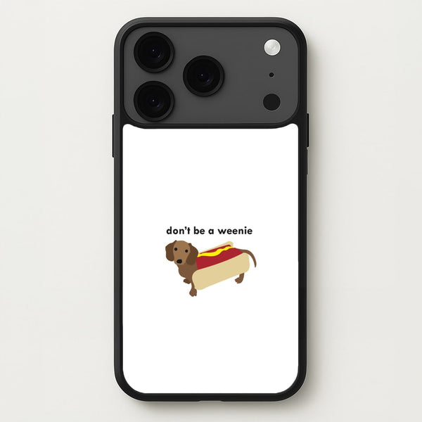 Don't Be A Weenie - Dachshund Phone Case for iPhone 17 Pro