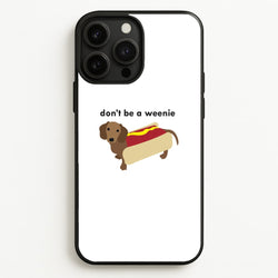 Don't Be A Weenie - Dachshund  -  Phone Case for iPhone 13 Pro Max
