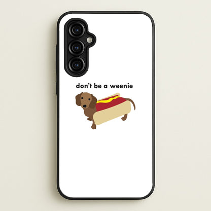 Don't Be A Weenie - Dachshund  -  Phone Case for Galaxy A54