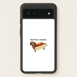 Don't Be A Weenie - Dachshund  -  Phone Case for Google Pixel 7a