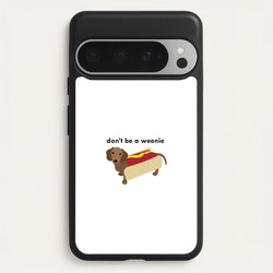 Don't Be A Weenie - Dachshund  -  Phone Case for Google Pixel 9 Pro XL