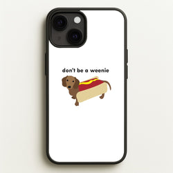 Don't Be A Weenie - Dachshund  -  Phone Case for iPhone 13 Mini