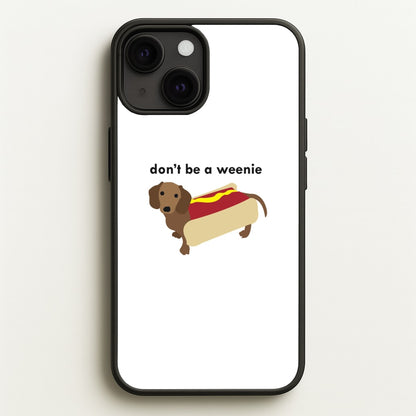 Don't Be A Weenie - Dachshund  -  Phone Case for iPhone 13 Mini