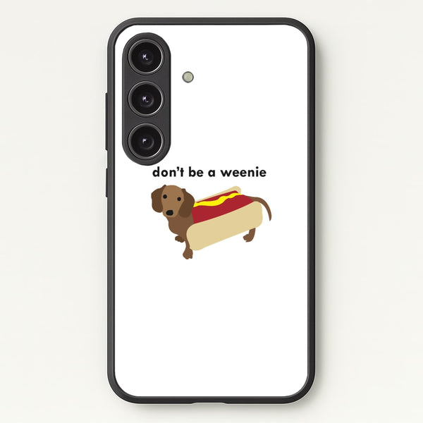 Don't Be A Weenie - Dachshund  -  Phone Case for Galaxy S24 Plus