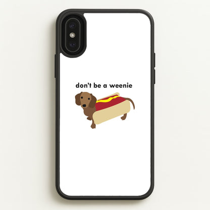 Don't Be A Weenie - Dachshund  -  Phone Case for iPhone XS Max