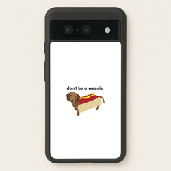 Don't Be A Weenie - Dachshund  -  Phone Case for Google Pixel 8