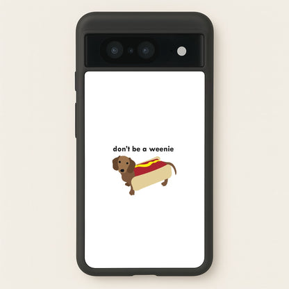 Don't Be A Weenie - Dachshund  -  Phone Case for Google Pixel 8