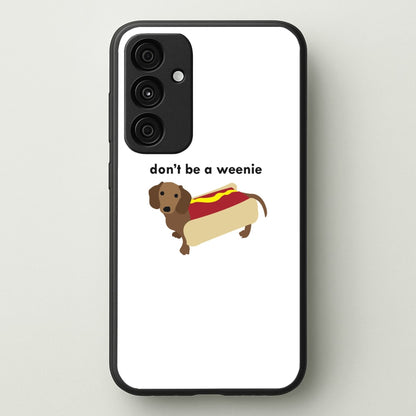 Don't Be A Weenie - Dachshund  -  Phone Case for Galaxy A35