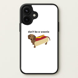 Don't Be A Weenie - Dachshund Phone Case for iPhone 17