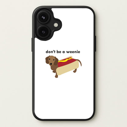 Don't Be A Weenie - Dachshund Phone Case for iPhone 17